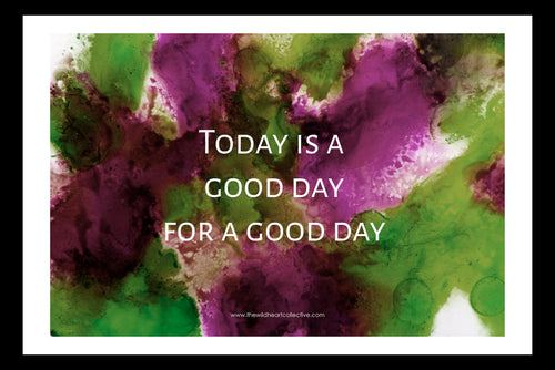Custom Design: Today Is A Good Day For A Good Day (Inspirational Quote)
