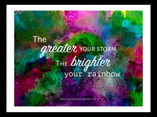 Load image into Gallery viewer, Custom Design: The Greater Your Storm, The Brighter Your Rainbow (Inspirational Quote)