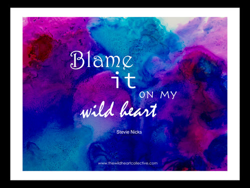 Custom Design: Blame It On My Wild Heart - Stevie Nicks (Song Lyric Quote)