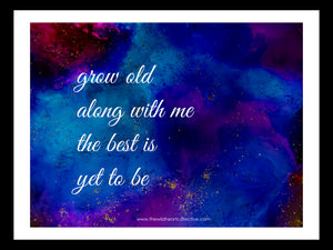Custom Design: Grow Old Along With Me, The Best Is Yet To Be (Inspirational Quote)